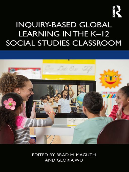 Title details for Inquiry-Based Global Learning in the K–12 Social Studies Classroom by Brad M. Maguth - Available